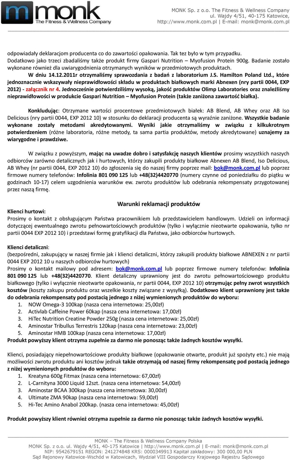 Badanie zostało wykonane również dla uwiarygodnienia otrzymanych wyników w przedmiotowych produktach. W dniu 14.12.2011r otrzymaliśmy sprawozdania z badao z laboratorium J.S. Hamilton Poland Ltd.