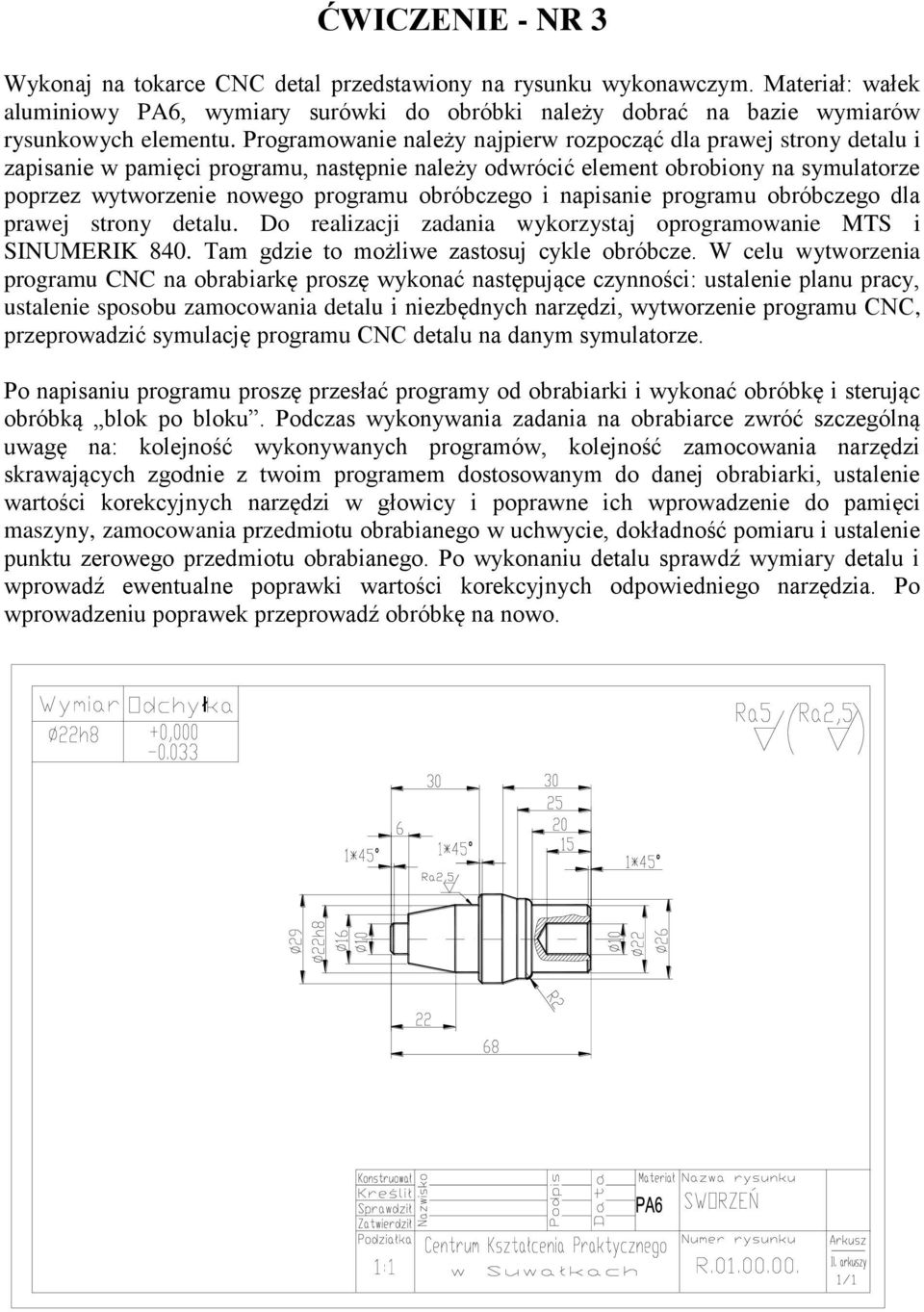 obróbczego i napisanie programu obróbczego dla prawej strony detalu. Do realizacji zadania wykorzystaj oprogramowanie MTS i SINUMERIK 840. Tam gdzie to możliwe zastosuj cykle obróbcze.