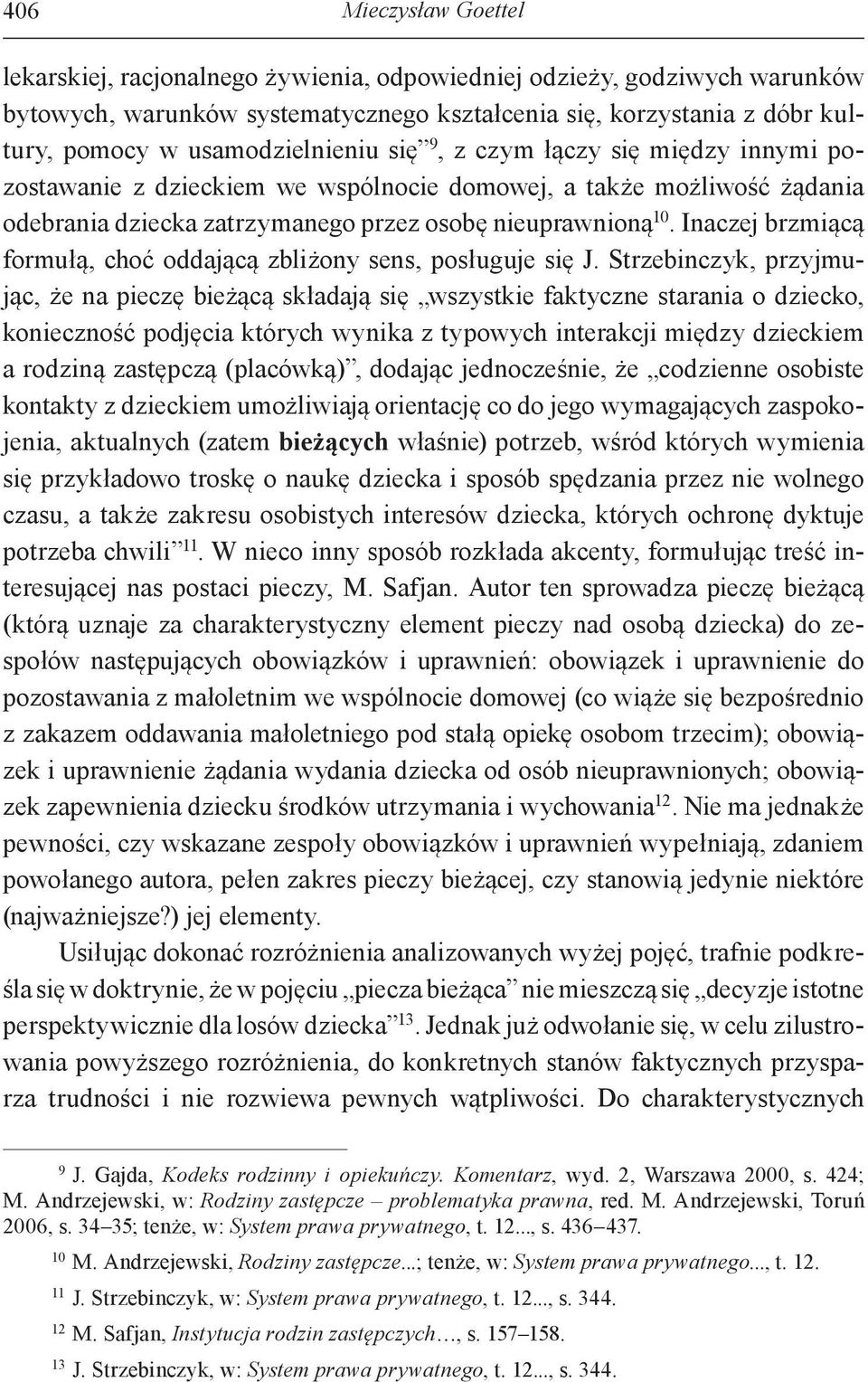 Inaczej brzmiącą formułą, choć oddającą zbliżony sens, posługuje się J.