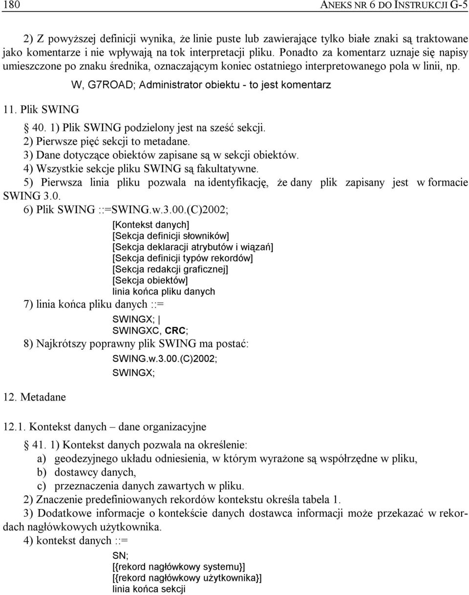 Plik SWING 40. 1) Plik SWING podzielony jest na sześć sekcji. 2) Pierwsze pięć sekcji to metadane. 3) Dane dotyczące obiektów zapisane są w sekcji obiektów.