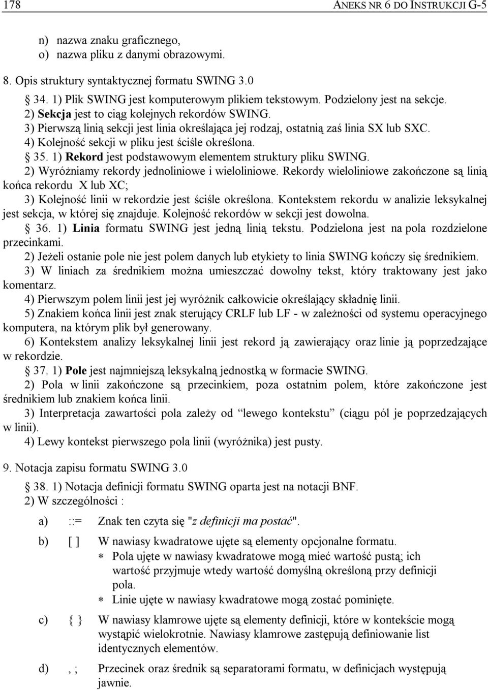 3) Pierwszą linią sekcji jest linia określająca jej rodzaj, ostatnią zaś linia SX lub SXC. 4) Kolejność sekcji w pliku jest ściśle określona. 35.