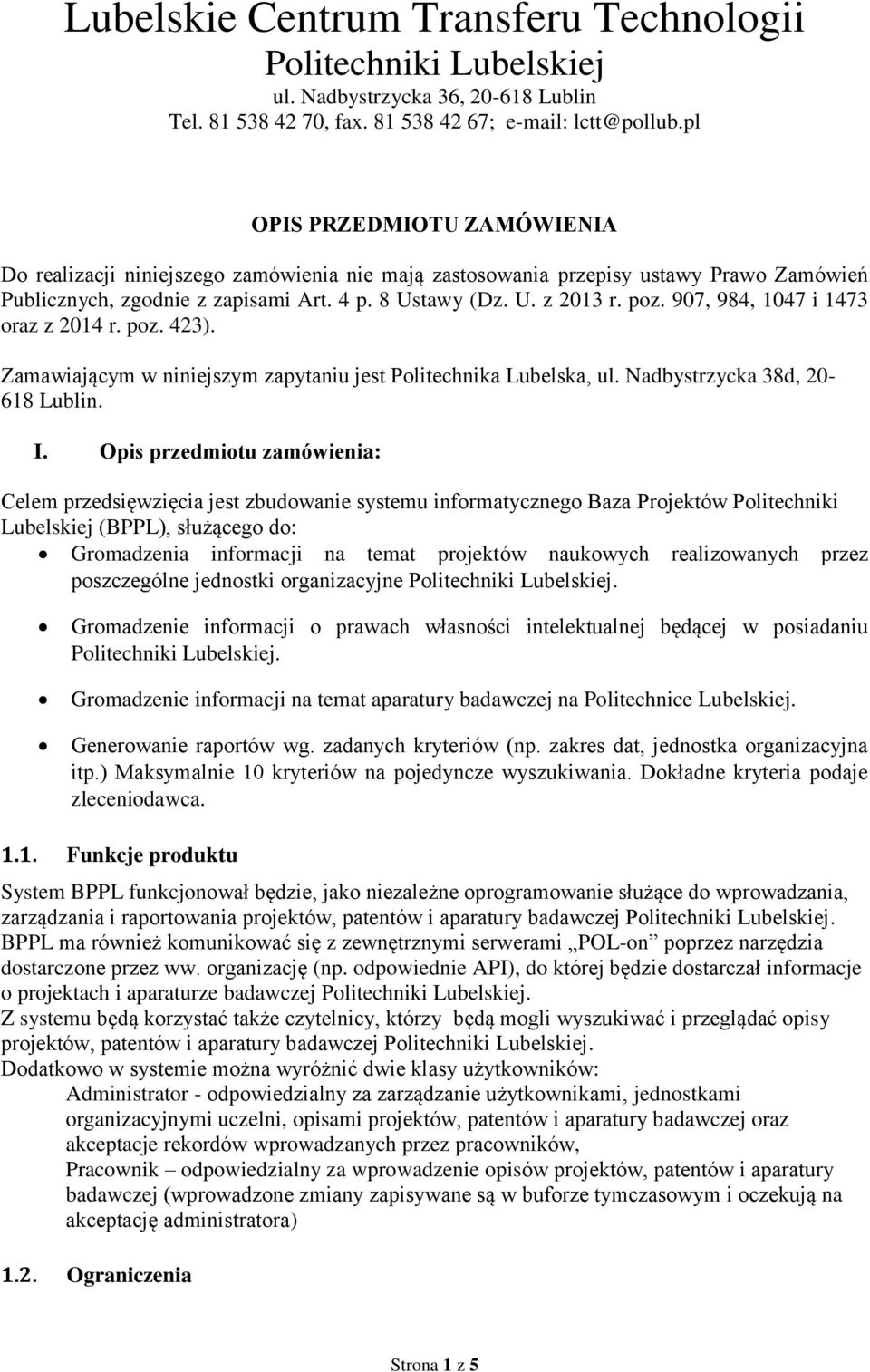 907, 984, 1047 i 1473 oraz z 2014 r. poz. 423). Zamawiającym w niniejszym zapytaniu jest Politechnika Lubelska, ul. Nadbystrzycka 38d, 20-618 Lublin. I.