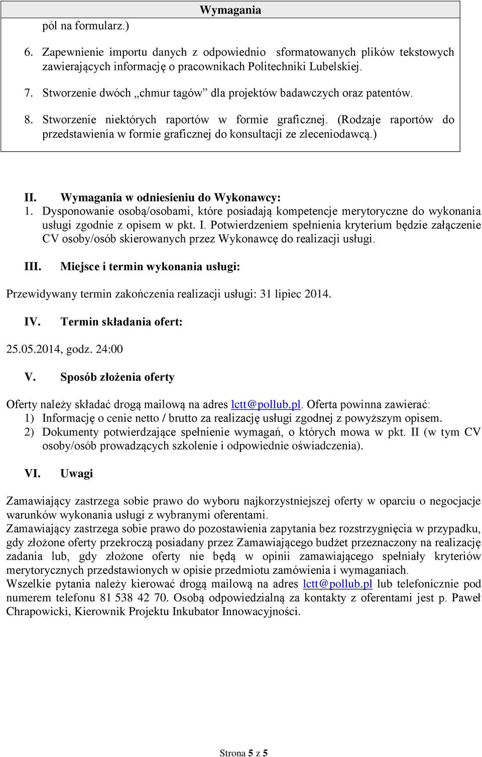 (Rodzaje raportów do przedstawienia w formie graficznej do konsultacji ze zleceniodawcą.) II. Wymagania w odniesieniu do Wykonawcy: 1.