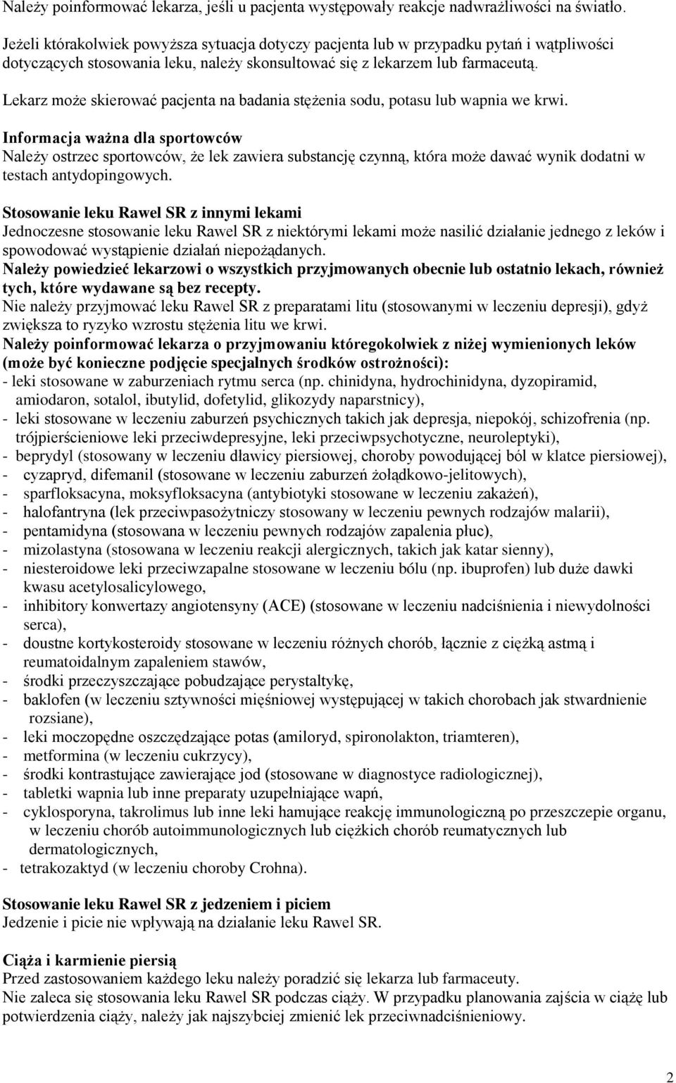 Lekarz może skierować pacjenta na badania stężenia sodu, potasu lub wapnia we krwi.