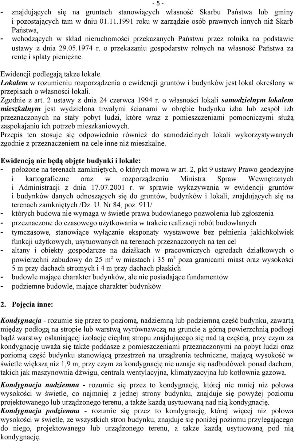 o przekazaniu gospodarstw rolnych na własność Państwa za rentę i spłaty pieniężne. Ewidencji podlegają także lokale.