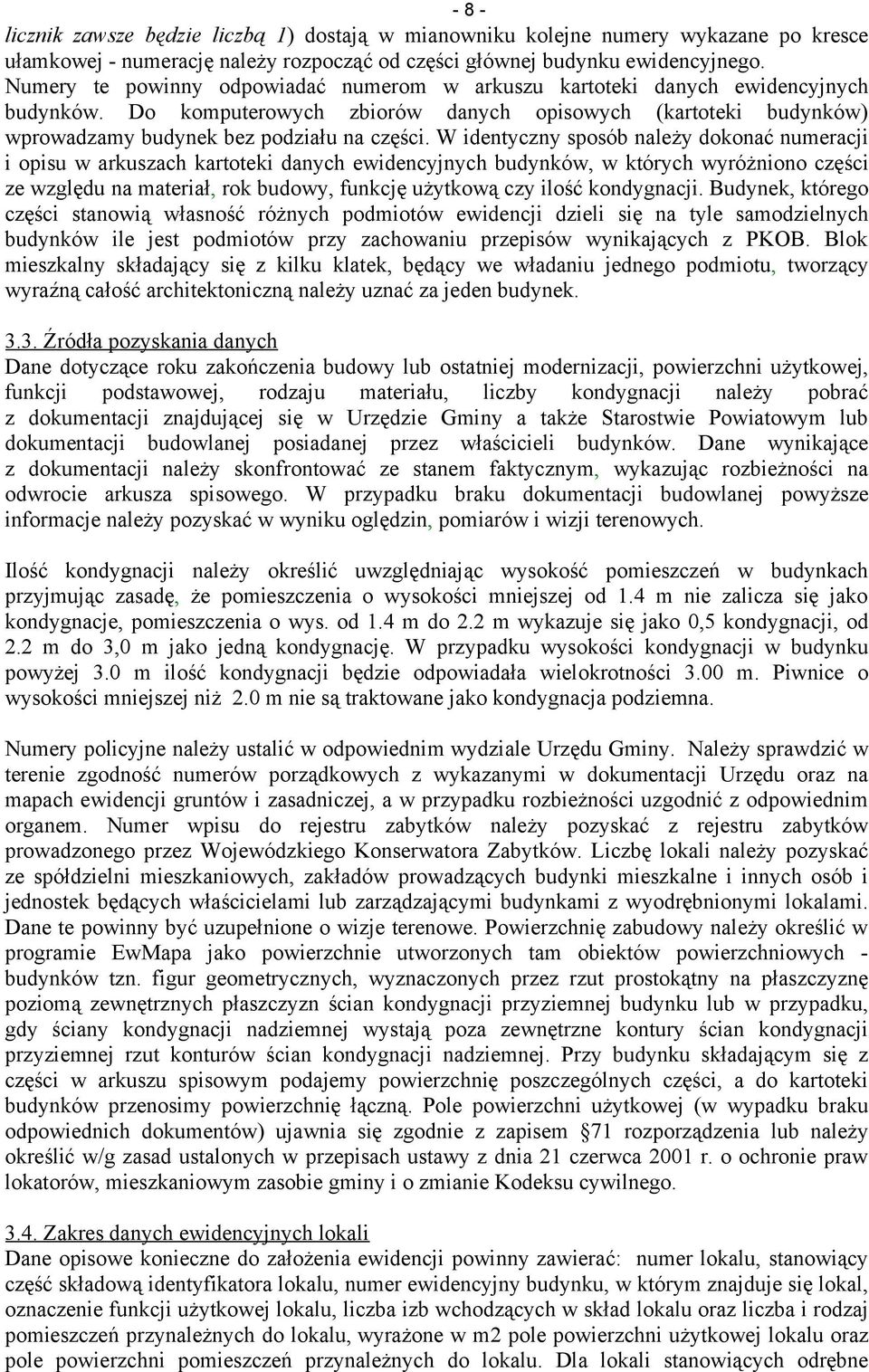 W identyczny sposób należy dokonać numeracji i opisu w arkuszach kartoteki danych ewidencyjnych budynków, w których wyróżniono części ze względu na materiał, rok budowy, funkcję użytkową czy ilość