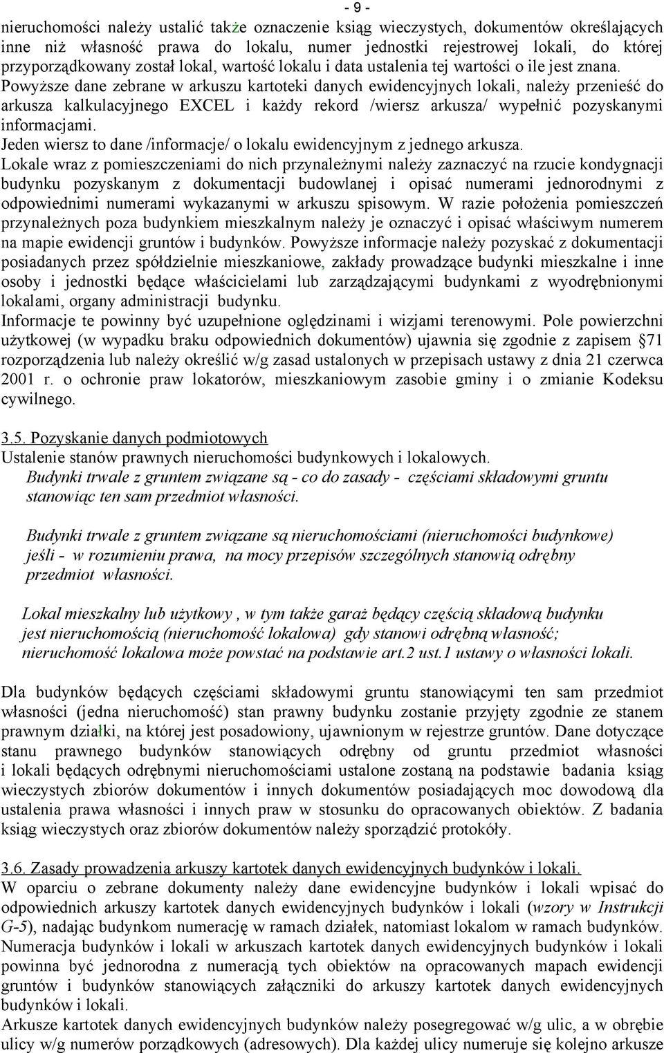 Powyższe dane zebrane w arkuszu kartoteki danych ewidencyjnych, należy przenieść do arkusza kalkulacyjnego EXCEL i każdy rekord /wiersz arkusza/ wypełnić pozyskanymi informacjami.