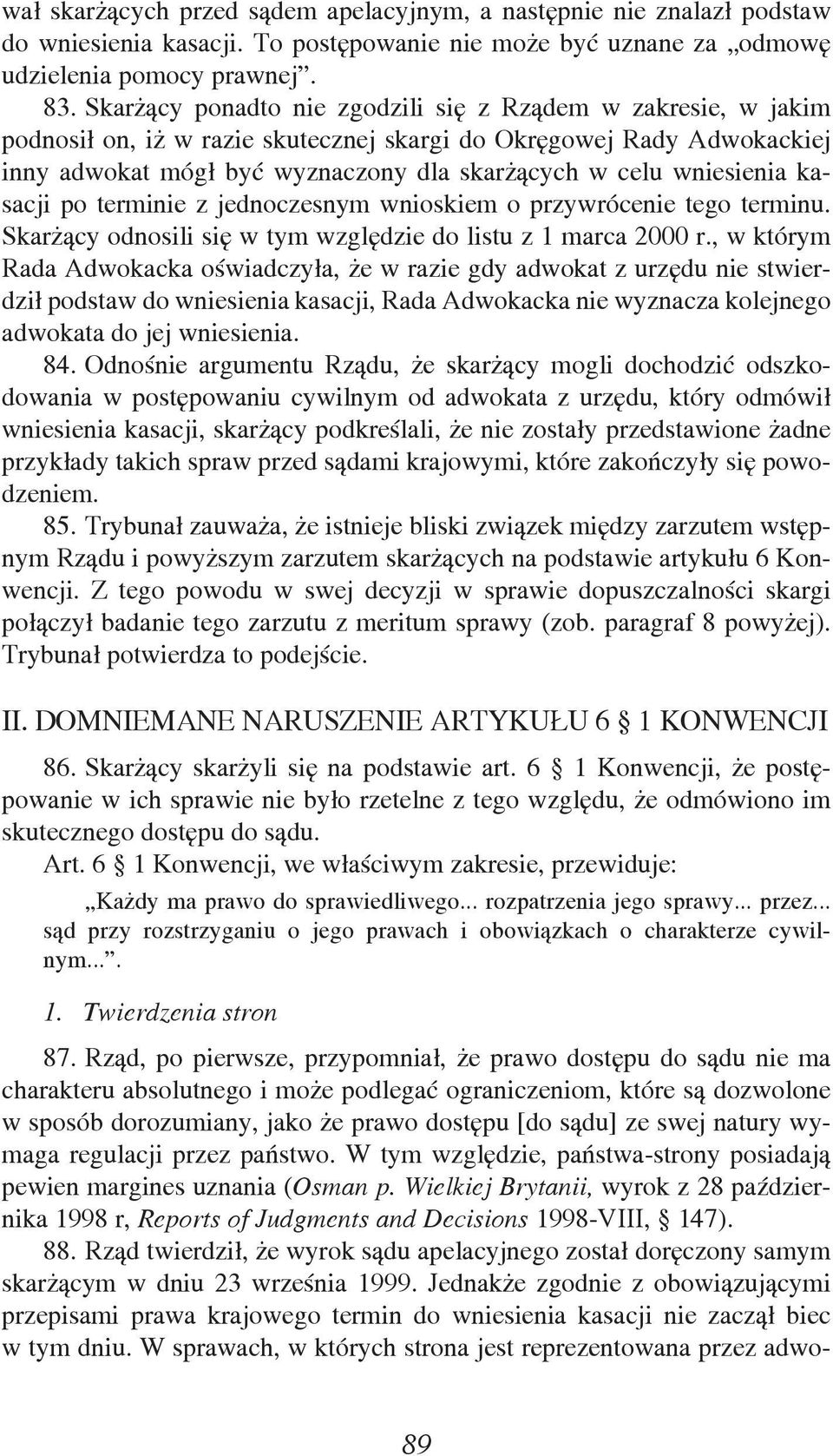 wniesienia kasacji po terminie z jednoczesnym wnioskiem o przywrócenie tego terminu. Skarżący odnosili się w tym względzie do listu z 1 marca 2000 r.