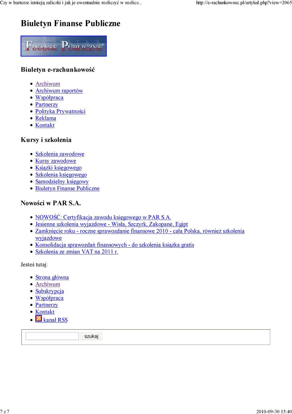S.A. Jesteś tutaj: NOWOŚĆ: Certyfikacja zawodu księgowego w PAR S.A. Jesienne szkolenia wyjazdowe - Wisła, Szczyrk, Zakopane, Egipt Zamknięcie roku - roczne sprawozdanie