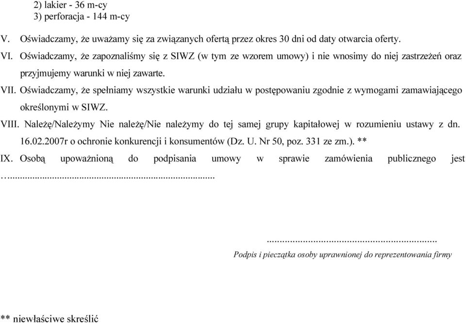 Oświadczamy, że spełniamy wszystkie warunki udziału w postępowaniu zgodnie z wymogami zamawiającego określonymi w SIWZ. VIII.
