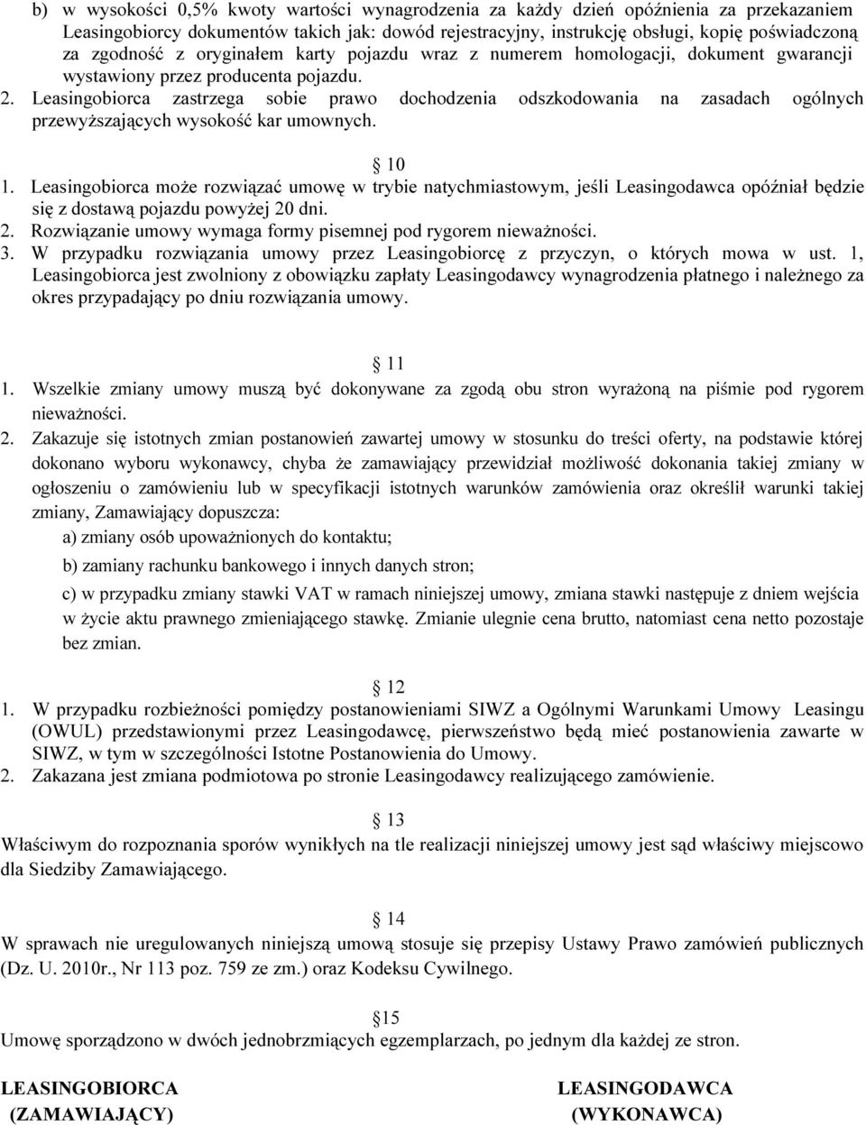 Leasingobiorca zastrzega sobie prawo dochodzenia odszkodowania na zasadach ogólnych przewyższających wysokość kar umownych. 10 1.