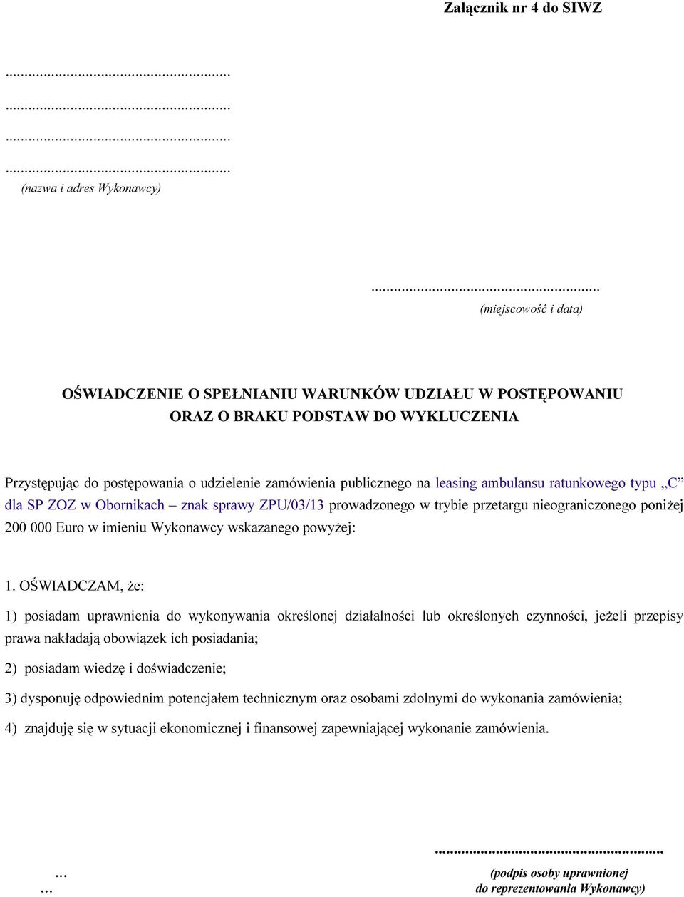 ambulansu ratunkowego typu C dla SP ZOZ w Obornikach znak sprawy ZPU/03/13 prowadzonego w trybie przetargu nieograniczonego poniżej 200 000 Euro w imieniu Wykonawcy wskazanego powyżej: 1.