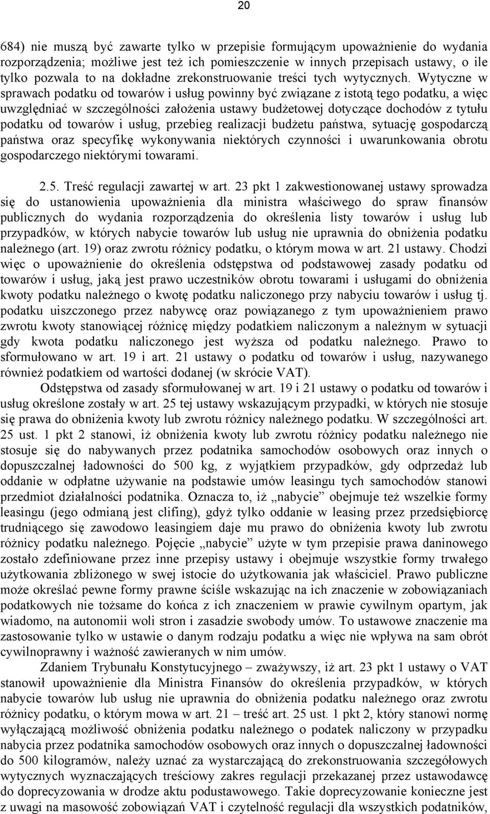 Wytyczne w sprawach podatku od towarów i usług powinny być związane z istotą tego podatku, a więc uwzględniać w szczególności założenia ustawy budżetowej dotyczące dochodów z tytułu podatku od