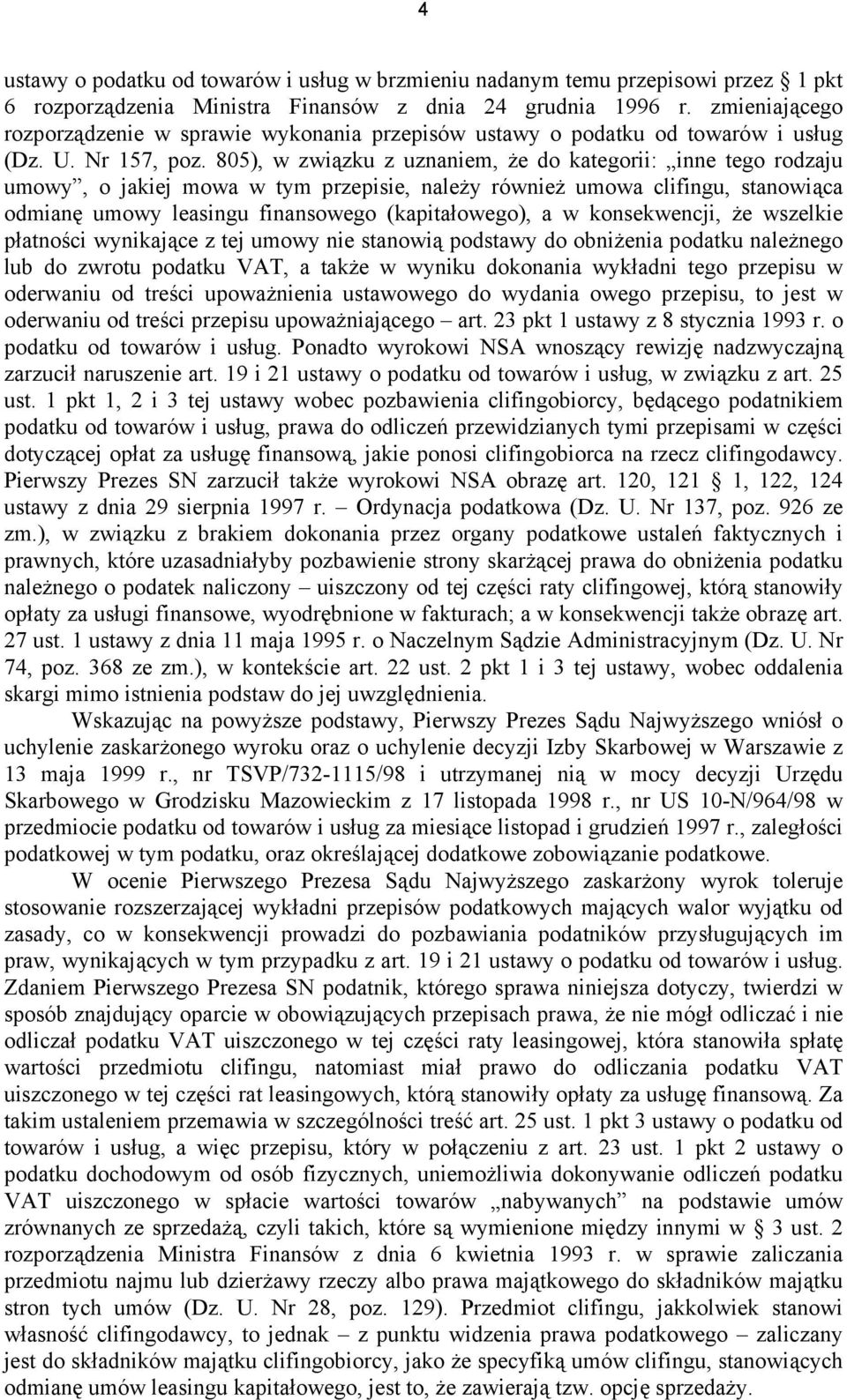 805), w związku z uznaniem, że do kategorii: inne tego rodzaju umowy, o jakiej mowa w tym przepisie, należy również umowa clifingu, stanowiąca odmianę umowy leasingu finansowego (kapitałowego), a w