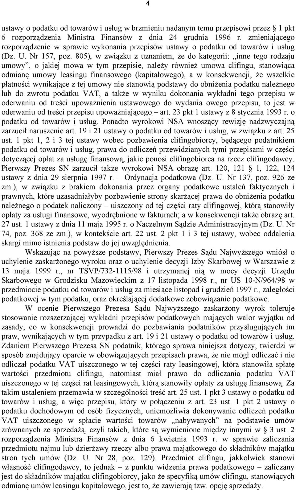 805), w związku z uznaniem, że do kategorii: inne tego rodzaju umowy, o jakiej mowa w tym przepisie, należy również umowa clifingu, stanowiąca odmianę umowy leasingu finansowego (kapitałowego), a w