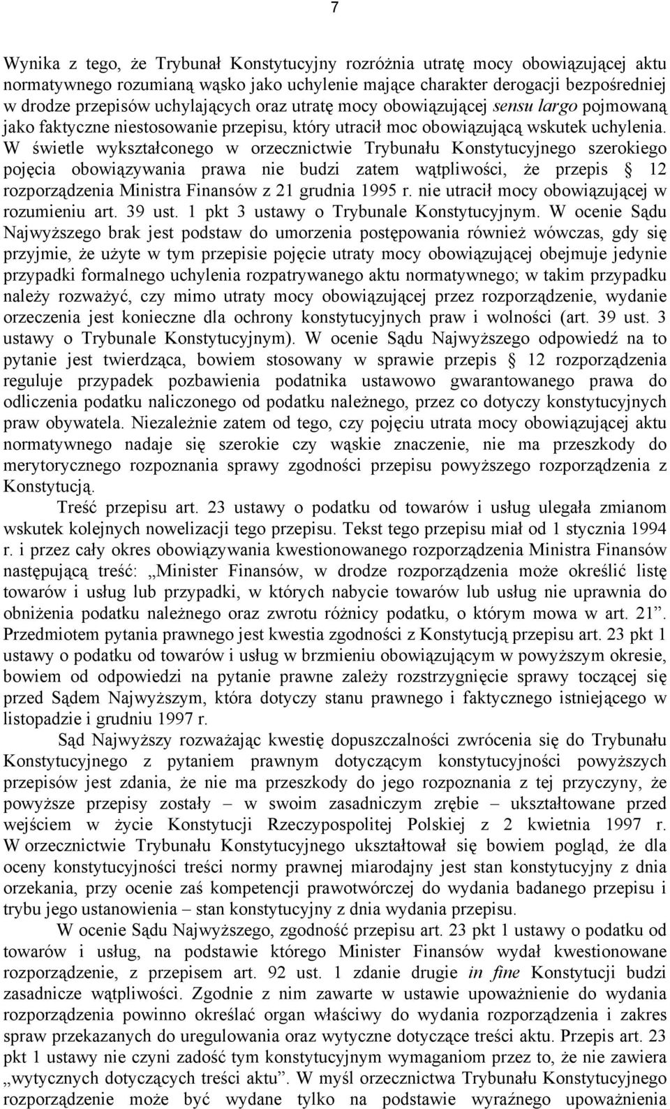 W świetle wykształconego w orzecznictwie Trybunału Konstytucyjnego szerokiego pojęcia obowiązywania prawa nie budzi zatem wątpliwości, że przepis 12 rozporządzenia Ministra Finansów z 21 grudnia 1995