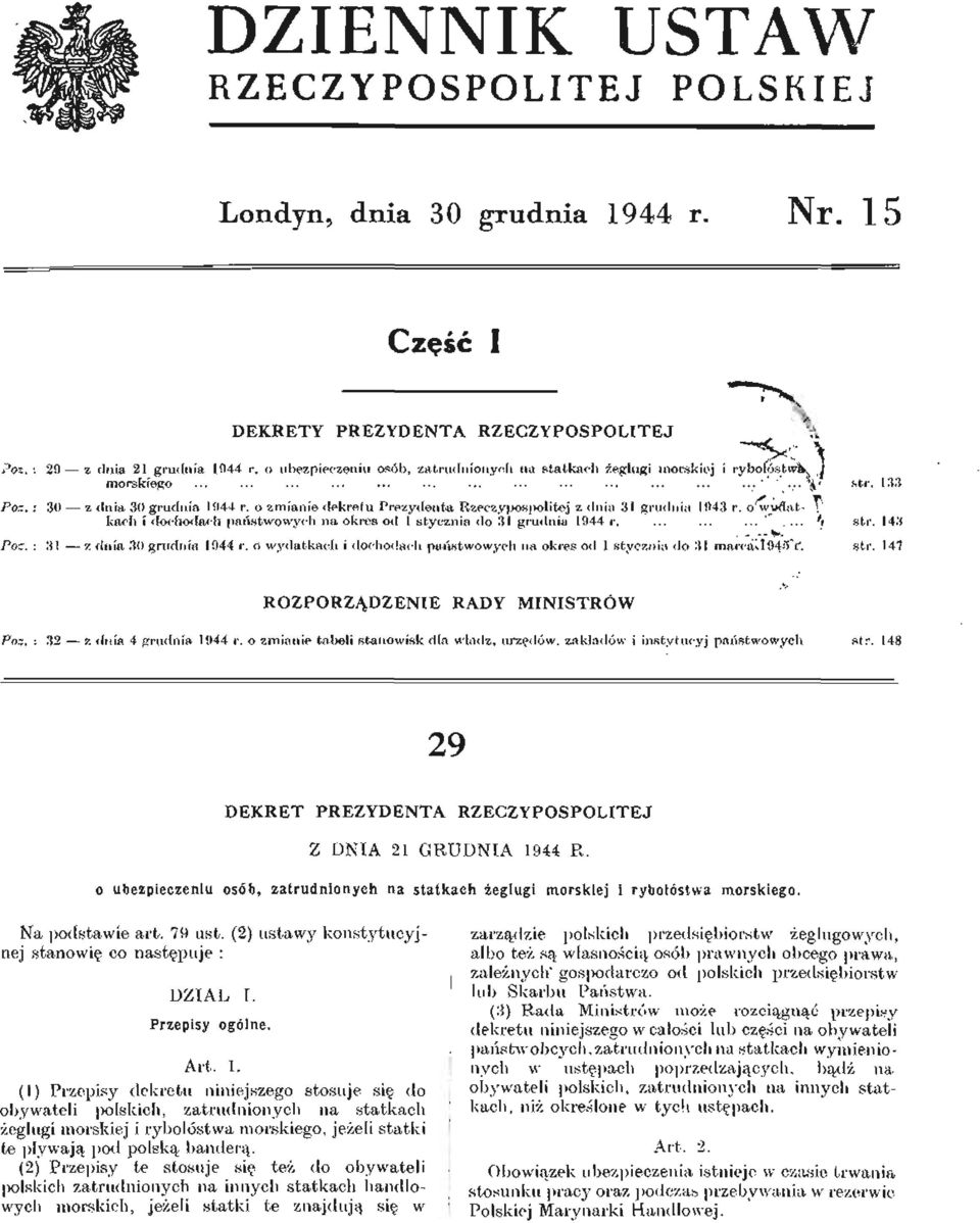 : 30 z dnia 30 grudnia 1944 r. o zmianie dekretu Prezydenta Rzeczypospolitej z dnia 31 gru< \ kach i dochodach państwowych na okres od 1 stycznia do 31 grudnia 1944 r.... 'i str. 143 Poz.
