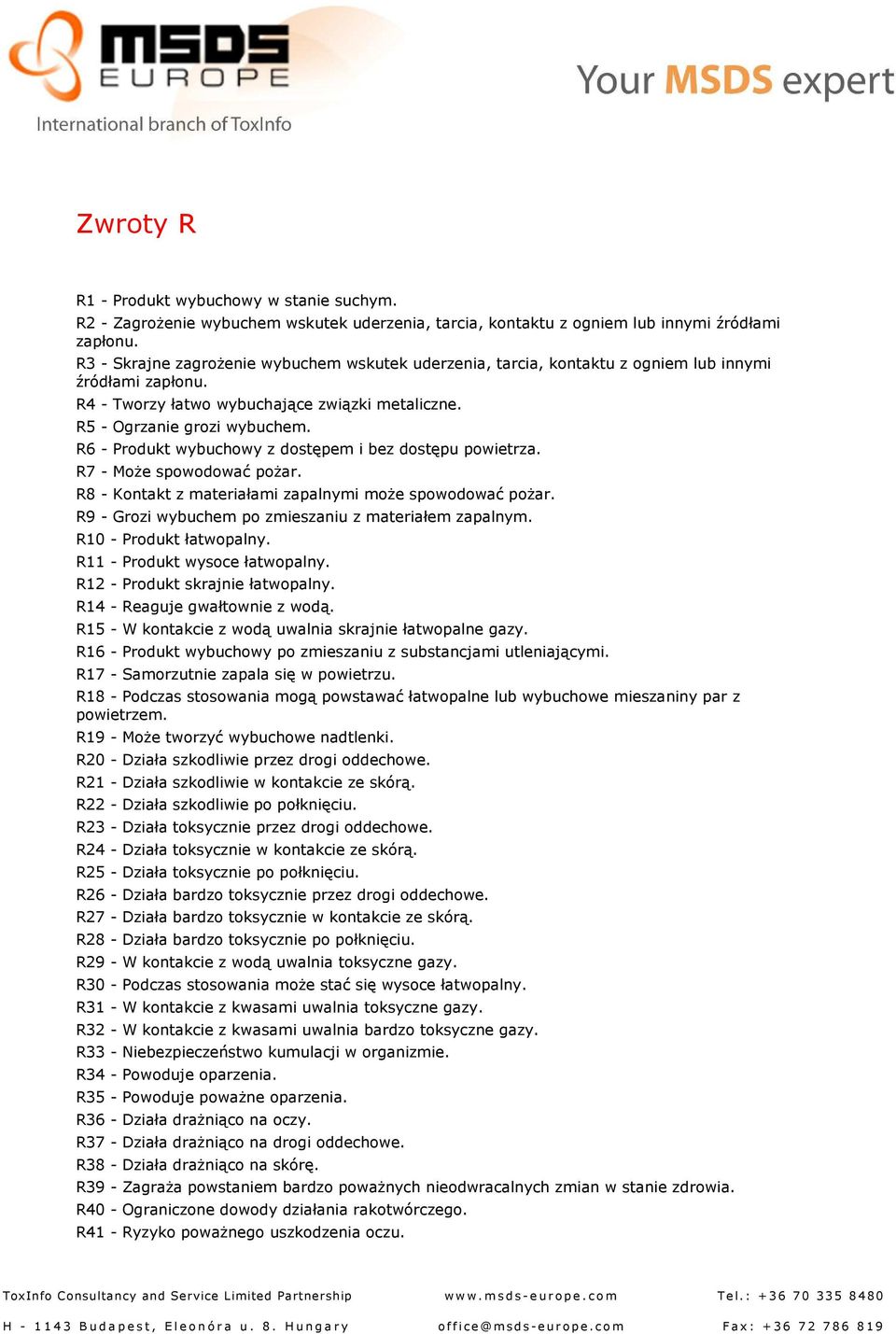 R6 - Produkt wybuchowy z dostępem i bez dostępu powietrza. R7 - Może spowodować pożar. R8 - Kontakt z materiałami zapalnymi może spowodować pożar.