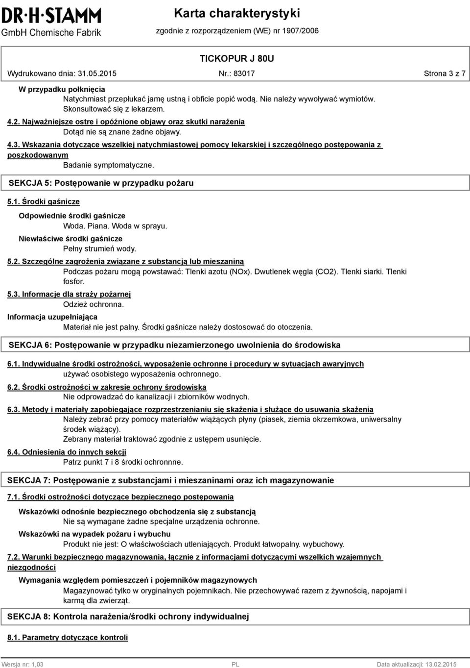 Wskazania dotyczące wszelkiej natychmiastowej pomocy lekarskiej i szczególnego postępowania z poszkodowanym Badanie symptomatyczne. SEKCJA 5: Postępowanie w przypadku pożaru 5.1.