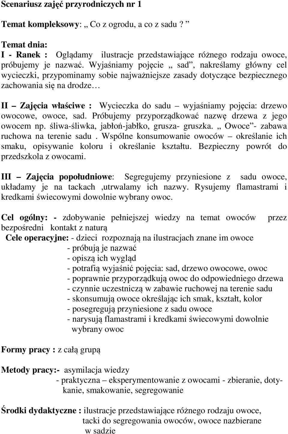 pojęcia: drzewo owocowe, owoce, sad. Próbujemy przyporządkować nazwę drzewa z jego owocem np. śliwa-śliwka, jabłoń-jabłko, grusza- gruszka. Owoce - zabawa ruchowa na terenie sadu.