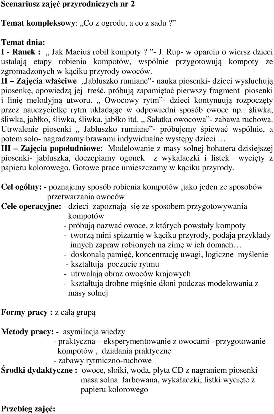 II Zajęcia właściwe Jabłuszko rumiane - nauka piosenki- dzieci wysłuchują piosenkę, opowiedzą jej treść, próbują zapamiętać pierwszy fragment piosenki i linię melodyjną utworu.