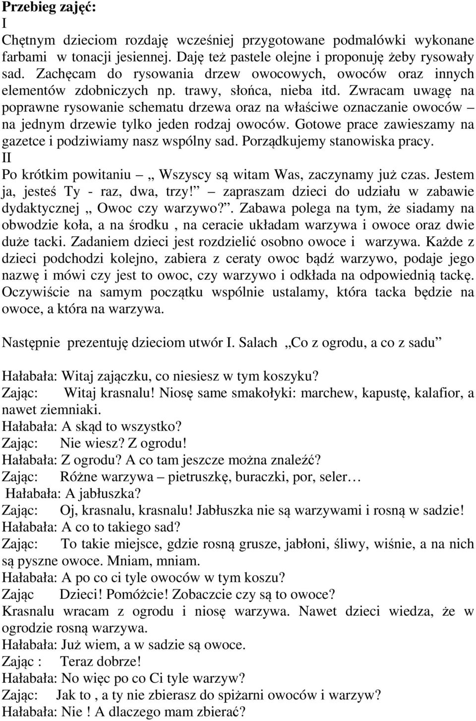 Zwracam uwagę na poprawne rysowanie schematu drzewa oraz na właściwe oznaczanie owoców na jednym drzewie tylko jeden rodzaj owoców. Gotowe prace zawieszamy na gazetce i podziwiamy nasz wspólny sad.