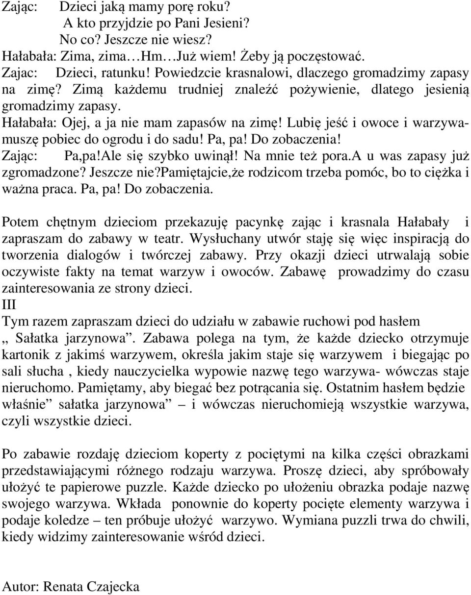 Lubię jeść i owoce i warzywamuszę pobiec do ogrodu i do sadu! Pa, pa! Do zobaczenia! Zając: Pa,pa!Ale się szybko uwinął! Na mnie też pora.a u was zapasy już zgromadzone? Jeszcze nie?