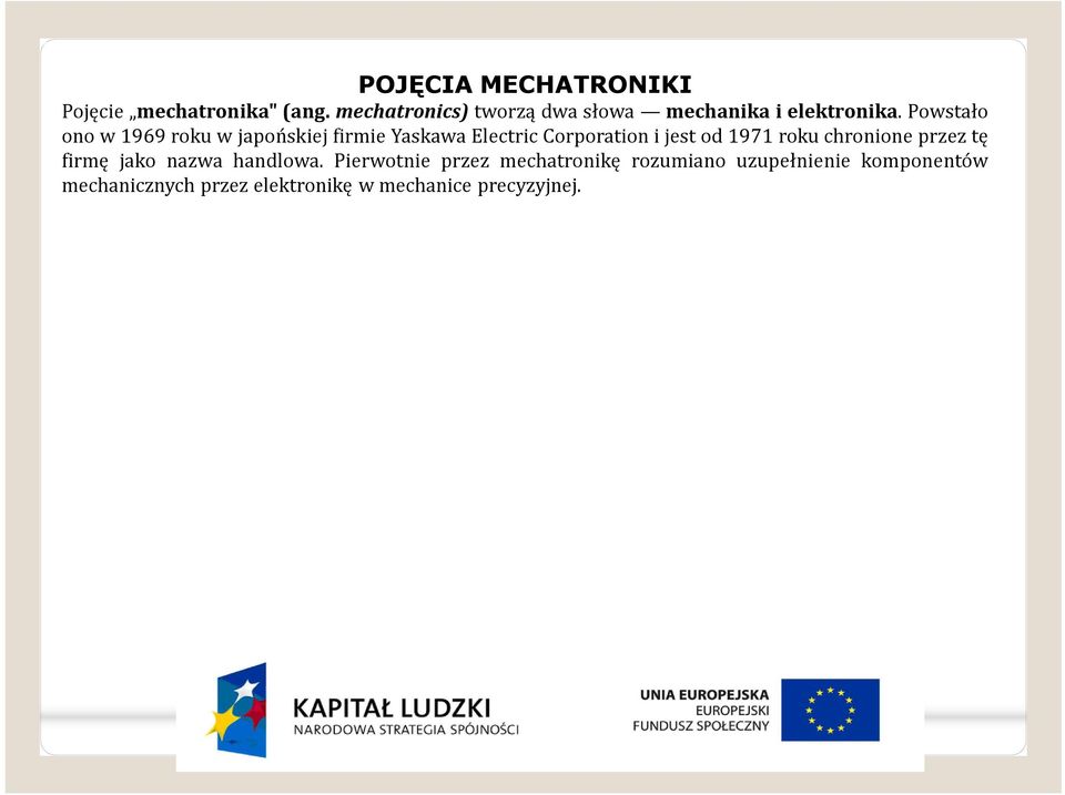Powstało ono w 1969 roku w japońskiej firmie Yaskawa Electric Corporation i jest od 1971