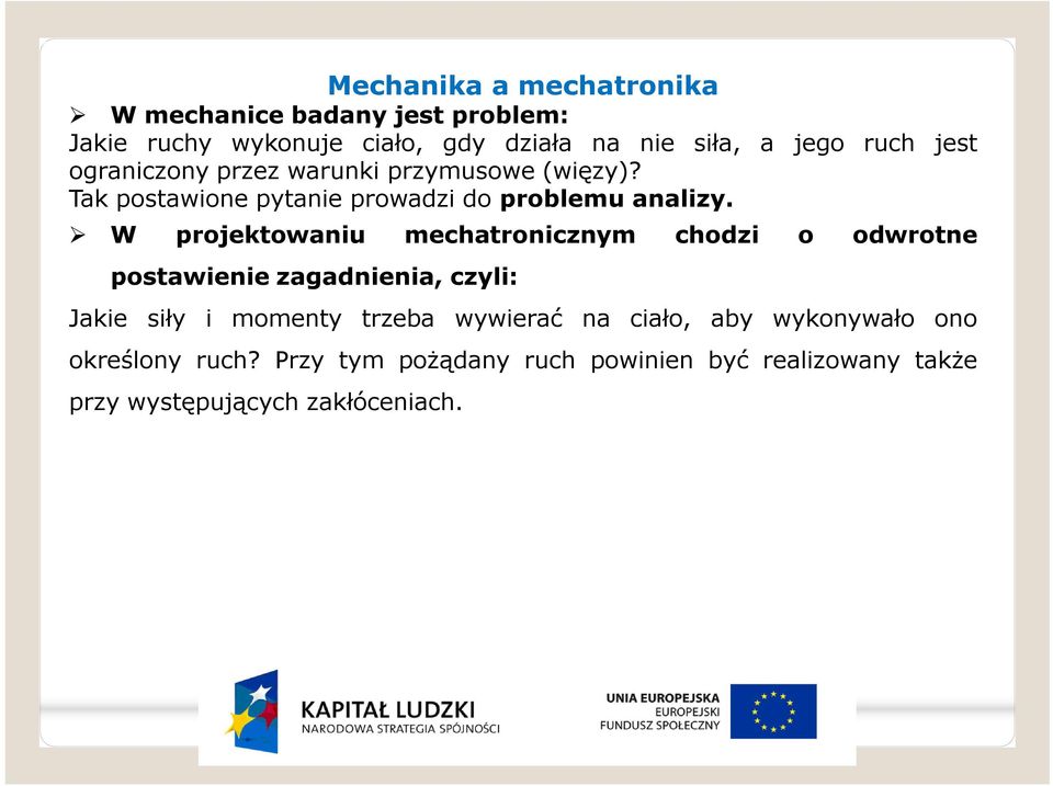 W projektowaniu mechatronicznym chodzi o odwrotne postawienie zagadnienia, czyli: Jakie siły i momenty trzeba wywierać