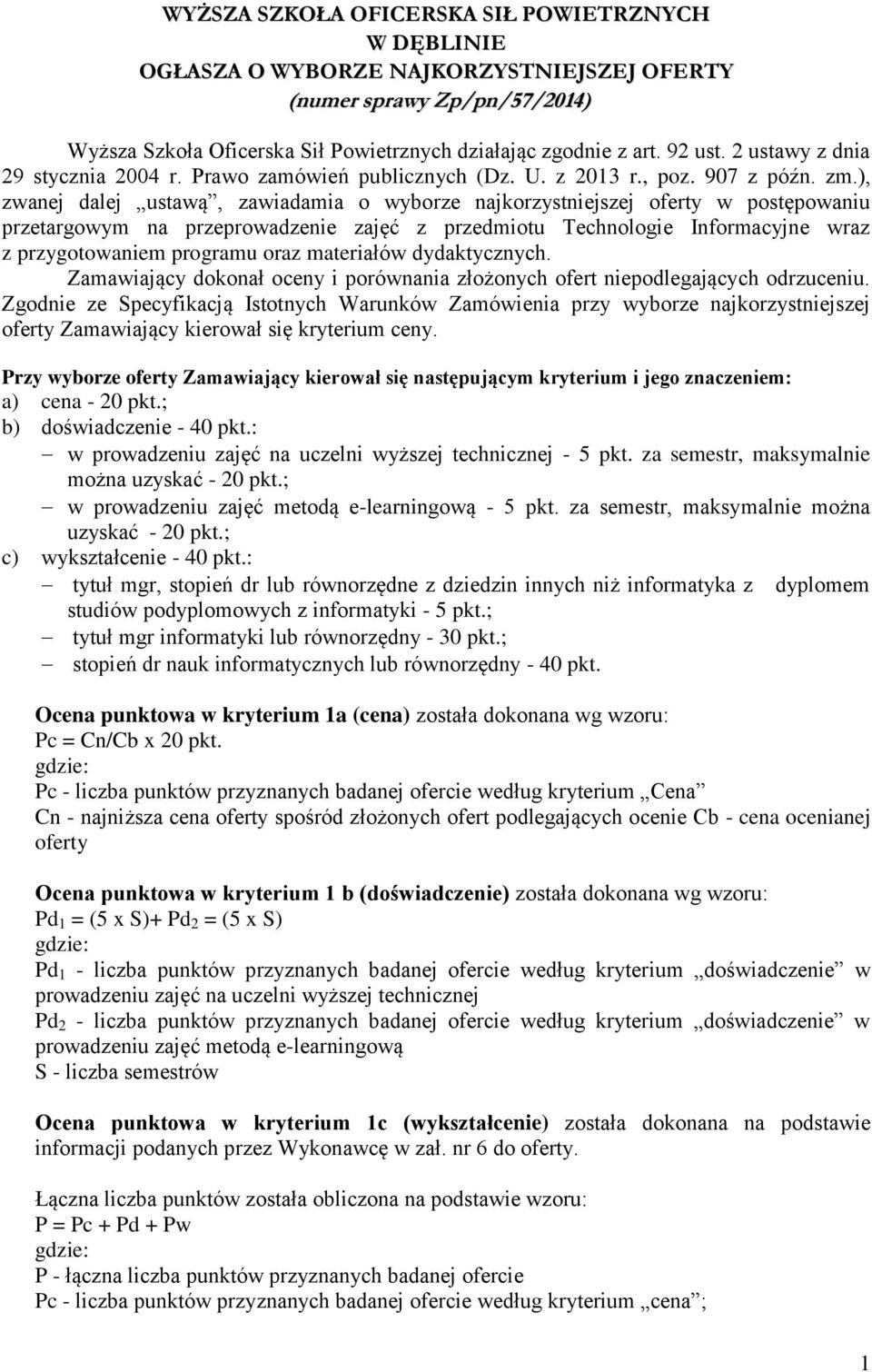 ), zanej dalej ustaą, zaiadamia o yborze najkorzystniejszej postępoaniu przetargoym na przeproadzenie zajęć z przedmiotu Technologie Informacyjne raz z przygotoaniem programu oraz materiałó