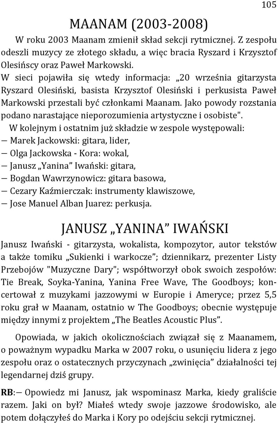 Jako powody rozstania podano narastające nieporozumienia artystyczne i osobiste".