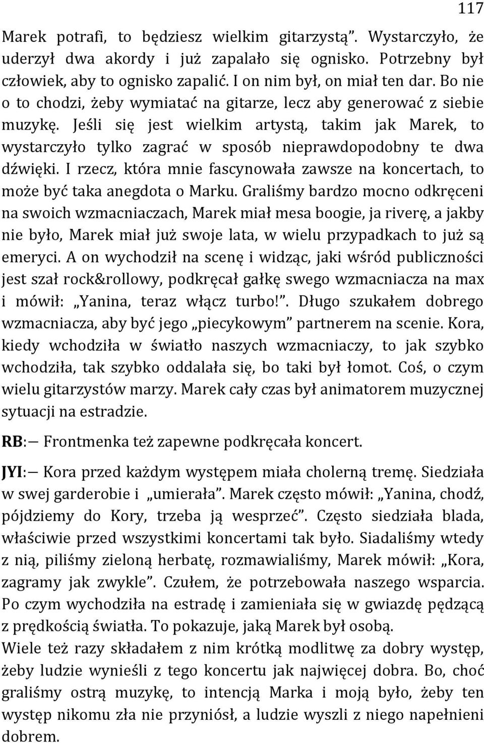 I rzecz, która mnie fascynowała zawsze na koncertach, to może być taka anegdota o Marku.