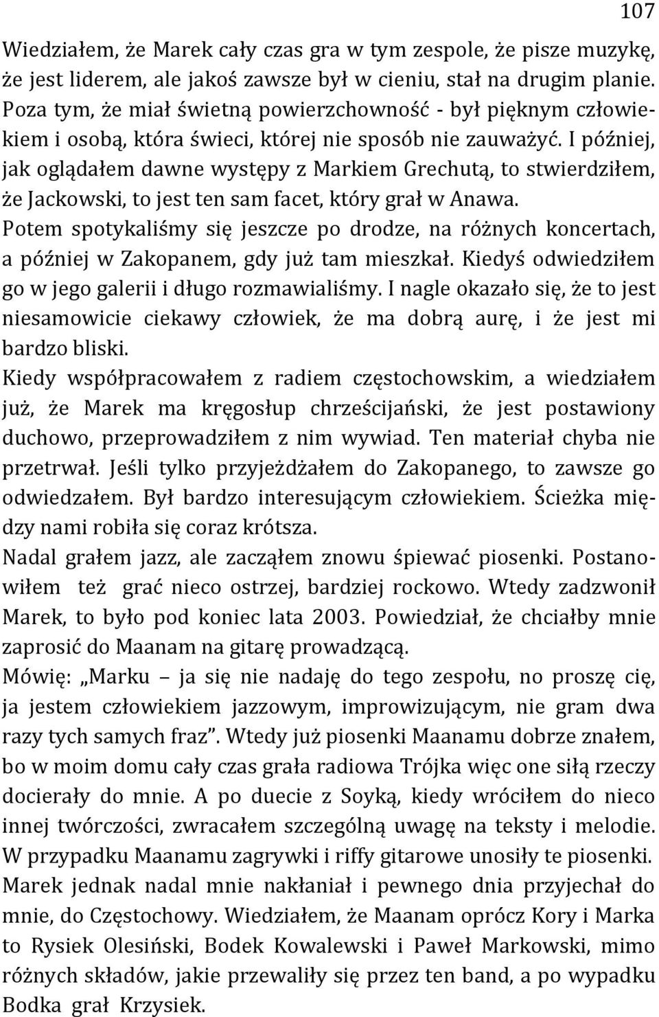 I później, jak oglądałem dawne występy z Markiem Grechutą, to stwierdziłem, że Jackowski, to jest ten sam facet, który grał w Anawa.