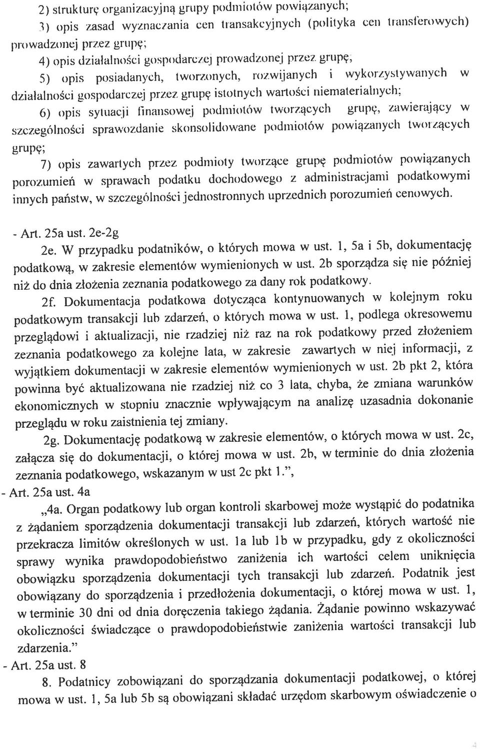 3) opis zasad wyznac/ania cen transakcyjnych ( polityka cen transferowych) 5) opis posiadanych, tworzonych, rozwijaiych i wykoj/ysty\anych w 2) strukturę orgaj)zacyną grupy podmiotów powiązanych; 25a