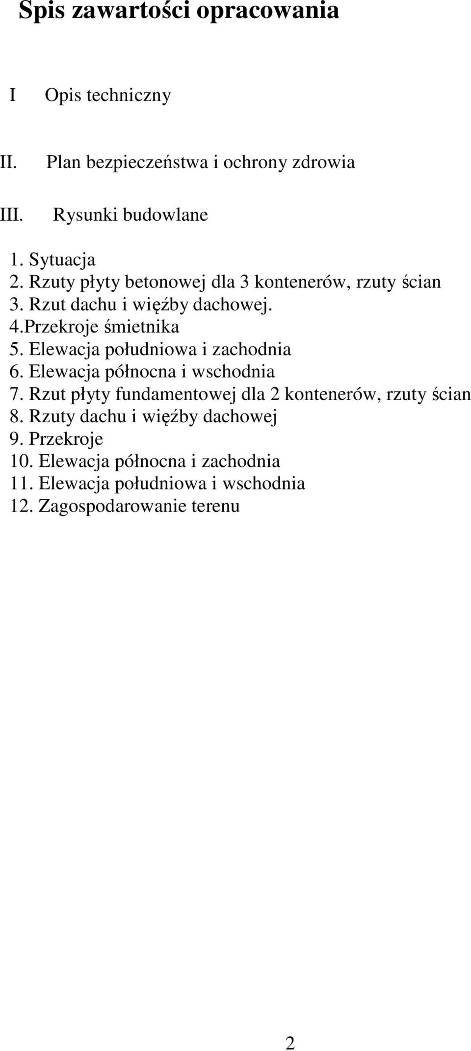 Elewacja południowa i zachodnia 6. Elewacja północna i wschodnia 7. Rzut płyty fundamentowej dla 2 kontenerów, rzuty ścian 8.