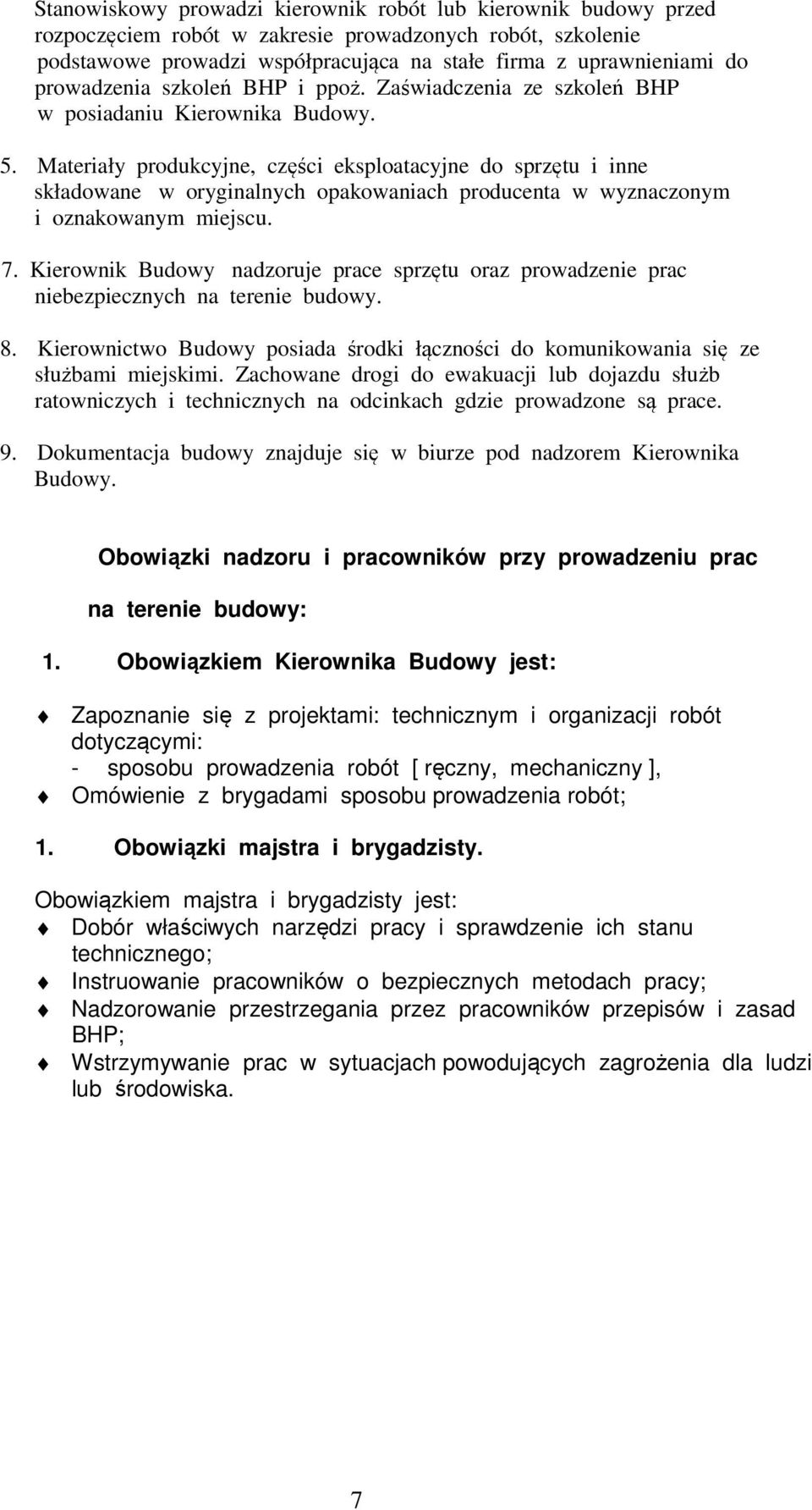 Materiały produkcyjne, części eksploatacyjne do sprzętu i inne składowane w oryginalnych opakowaniach producenta w wyznaczonym i oznakowanym miejscu. 7.