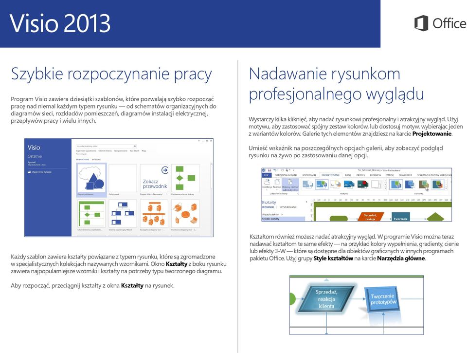 Nadawanie rysunkom profesjonalnego wyglądu Wystarczy kilka kliknięć, aby nadać rysunkowi profesjonalny i atrakcyjny wygląd.