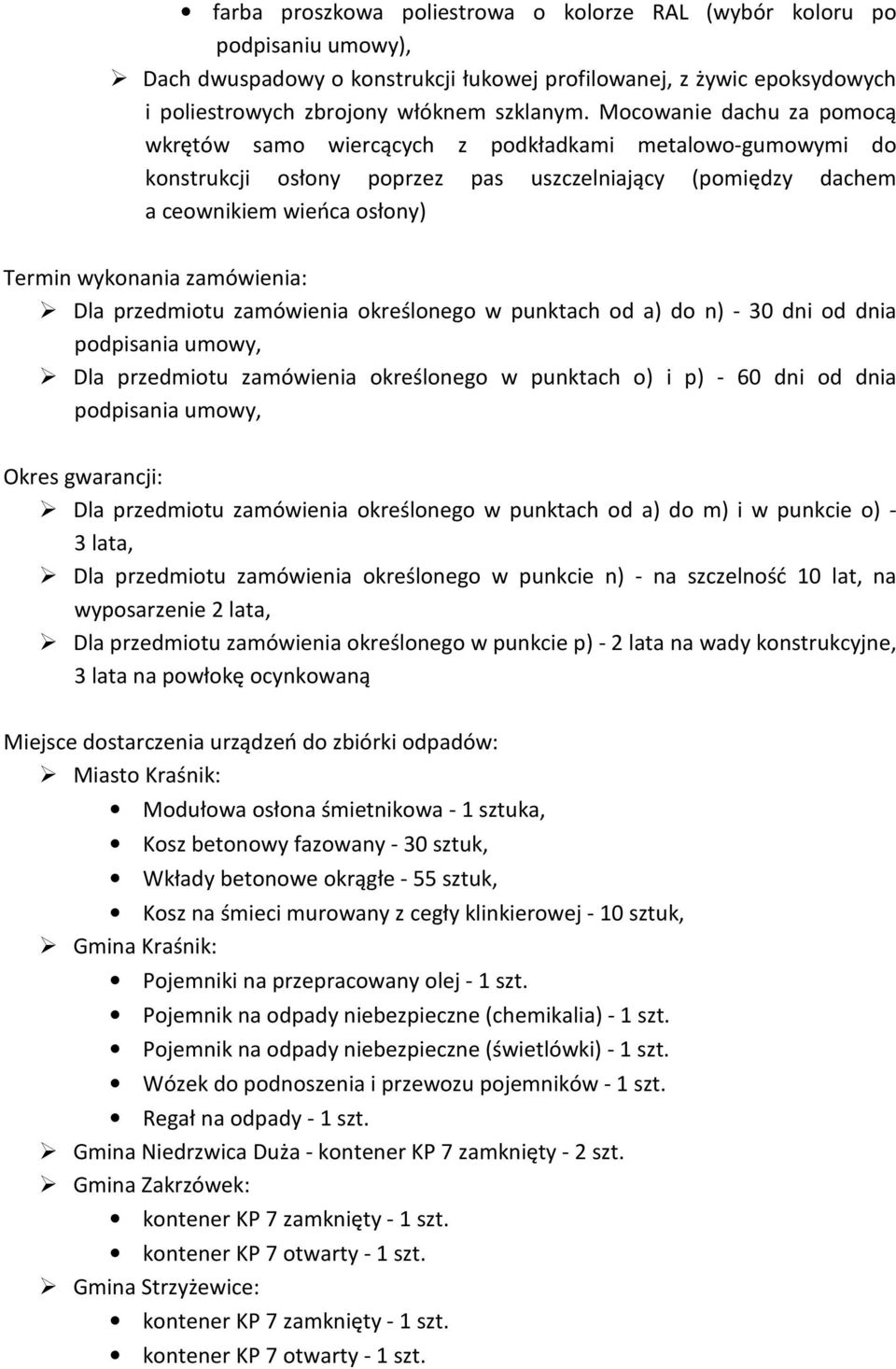 zamówienia: Dla przedmiotu zamówienia określonego w punktach od a) do n) - 30 dni od dnia podpisania umowy, Dla przedmiotu zamówienia określonego w punktach o) i p) - 60 dni od dnia podpisania umowy,