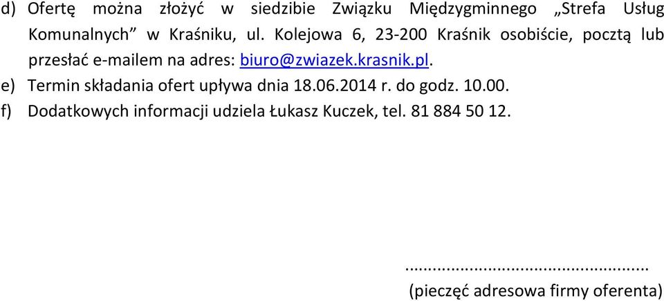 Kolejowa 6, 23-200 Kraśnik osobiście, pocztą lub przesłać e-mailem na adres: biuro@zwiazek.