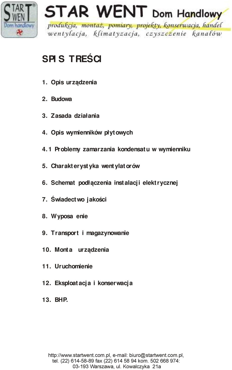 Charakterystyka wentylatorów 6. Schemat podłączenia instalacji elektrycznej 7.