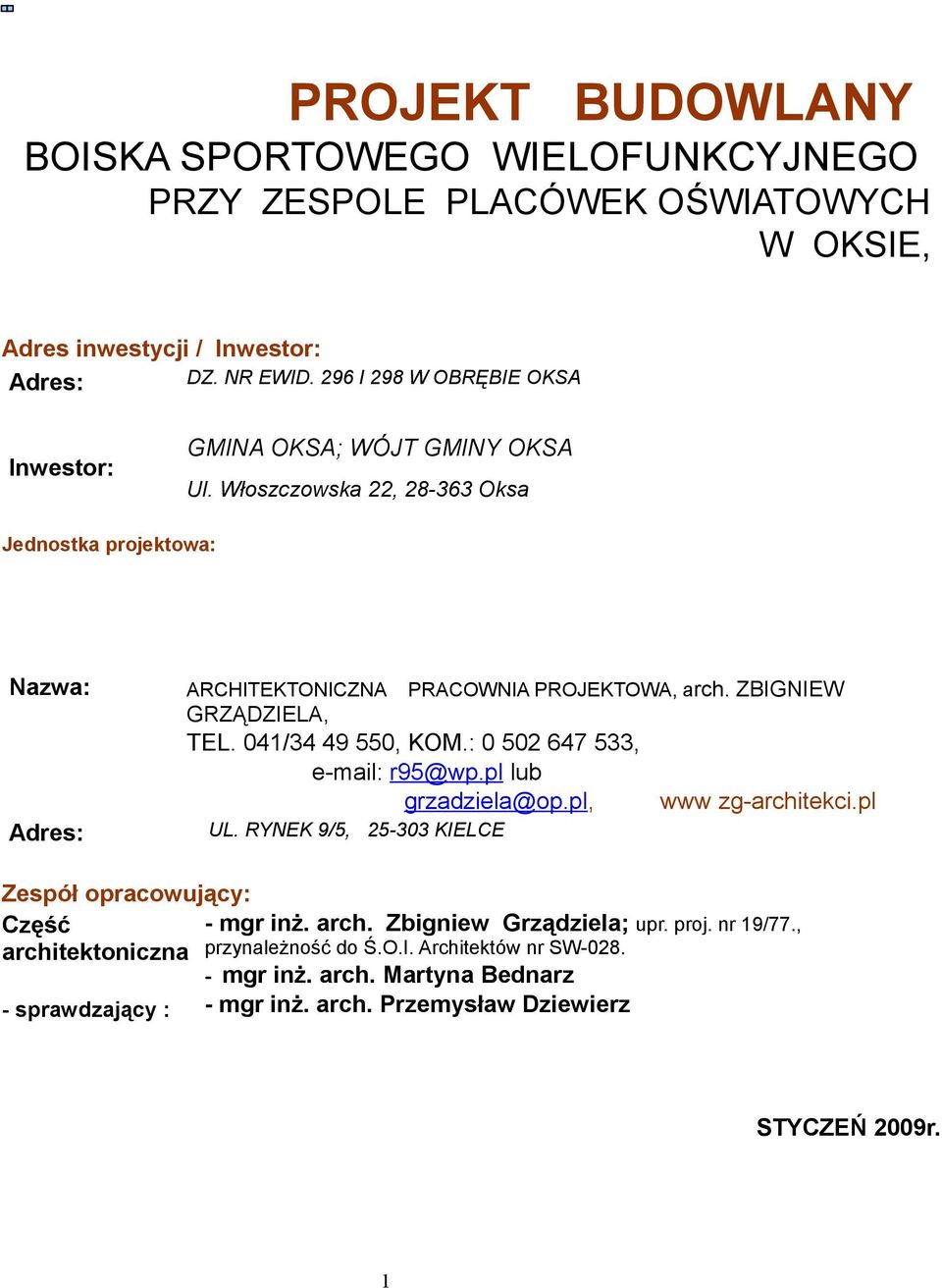 ZBIGNIEW GRZĄDZIELA, TEL. 041/34 49 550, KOM.: 0 502 647 533, e-mail: r95@wp.pl lub grzadziela@op.pl, www zg-architekci.pl Adres: UL.