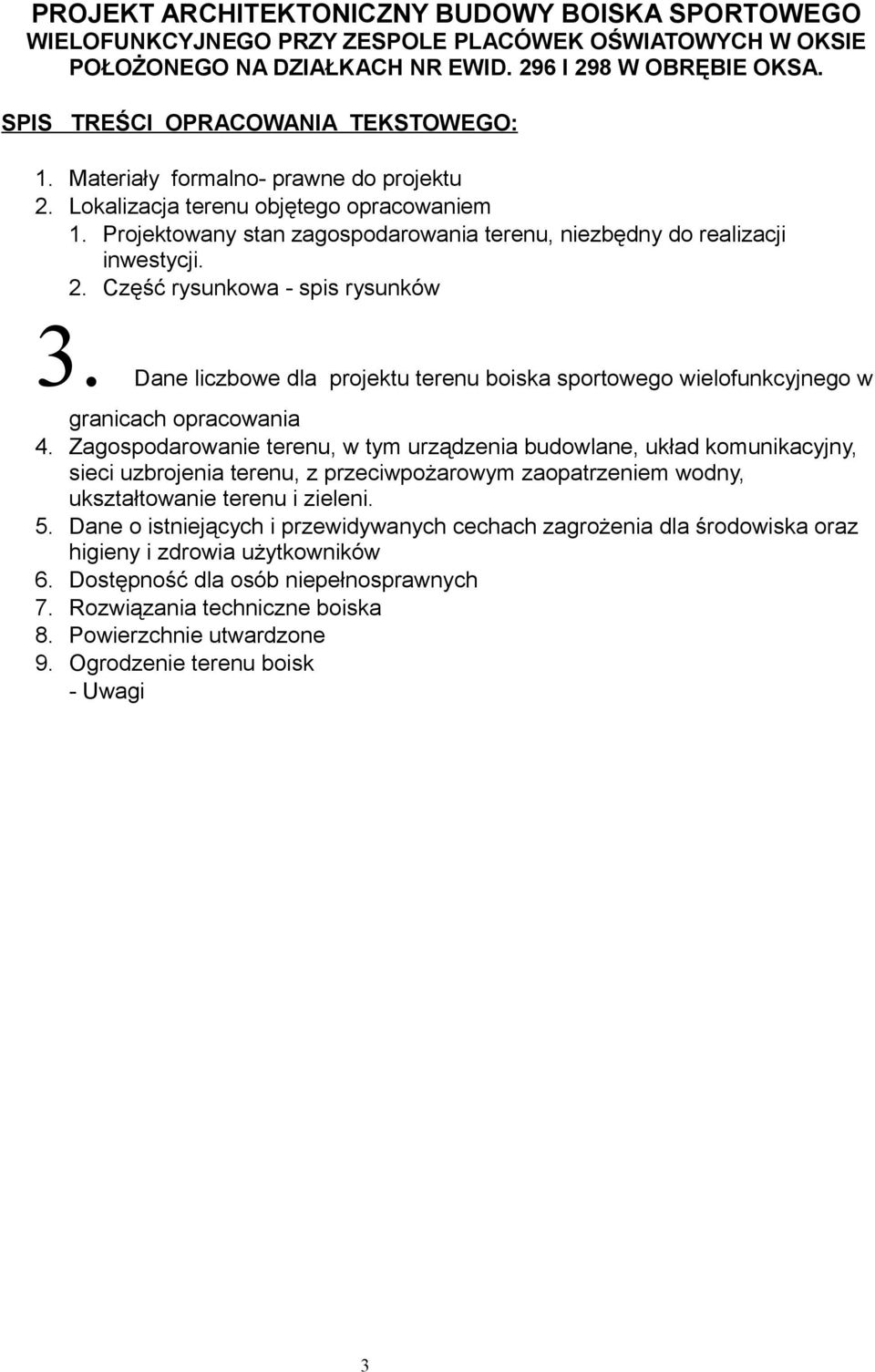 Projektowany stan zagospodarowania terenu, niezbędny do realizacji inwestycji. 2. Część rysunkowa - spis rysunków 3.