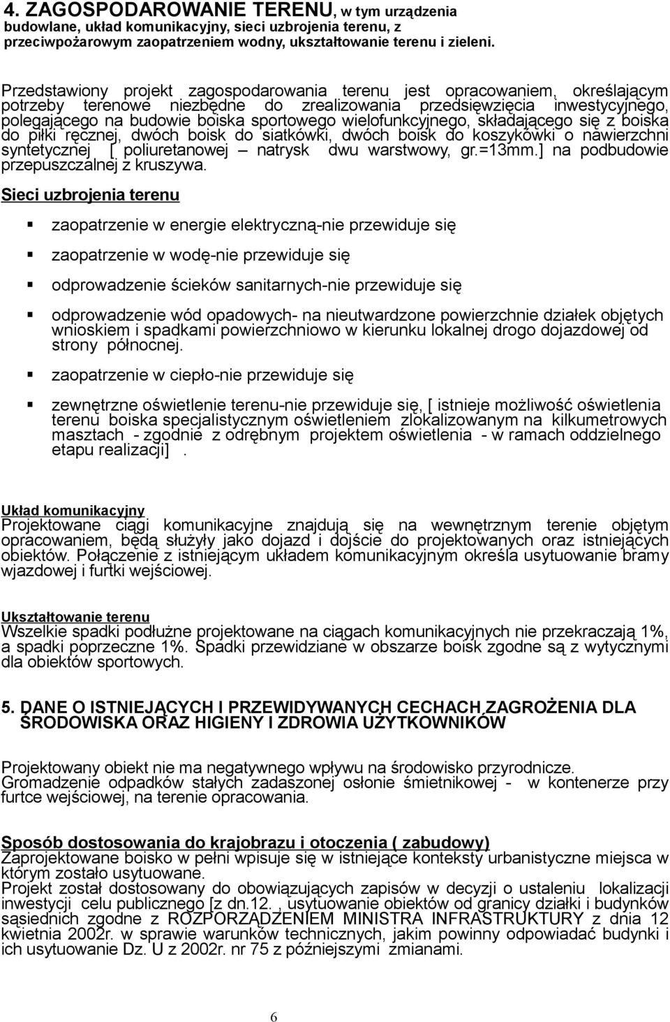 wielofunkcyjnego, składającego się z boiska do piłki ręcznej, dwóch boisk do siatkówki, dwóch boisk do koszykówki o nawierzchni syntetycznej [ poliuretanowej natrysk dwu warstwowy, gr.=13mm.