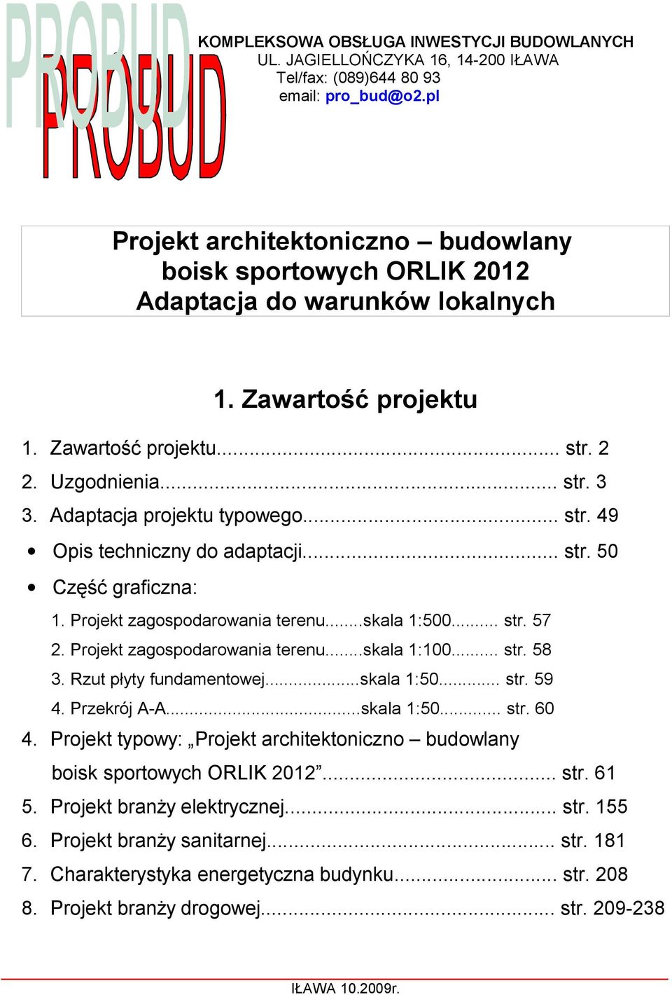 Adaptacja projektu typowego... str. 49 Opis techniczny do adaptacji... str. 50 Część graficzna: 1. Projekt zagospodarowania terenu...skala 1:500... str. 57 2. Projekt zagospodarowania terenu...skala 1:100.