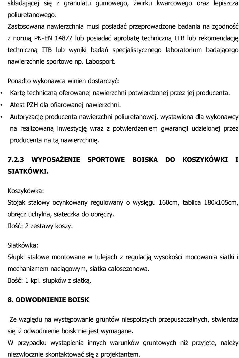 laboratorium badającego nawierzchnie sportowe np. Labosport. Ponadto wykonawca winien dostarczyć: Kartę techniczną oferowanej nawierzchni potwierdzonej przez jej producenta.