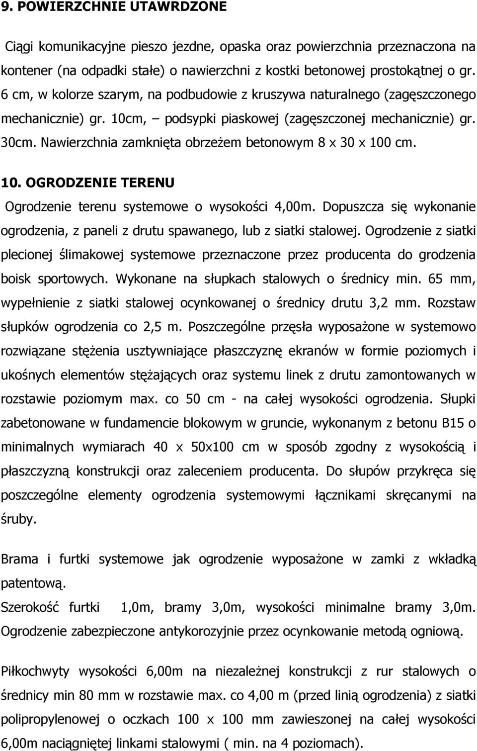 Nawierzchnia zamknięta obrzeżem betonowym 8 x 30 x 100 cm. 10. OGRODZENIE TERENU Ogrodzenie terenu systemowe o wysokości 4,00m.