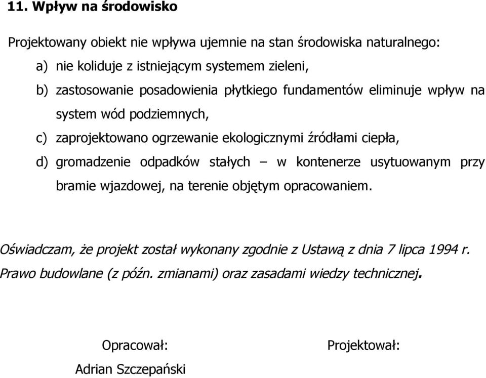 ciepła, d) gromadzenie odpadków stałych w kontenerze usytuowanym przy bramie wjazdowej, na terenie objętym opracowaniem.