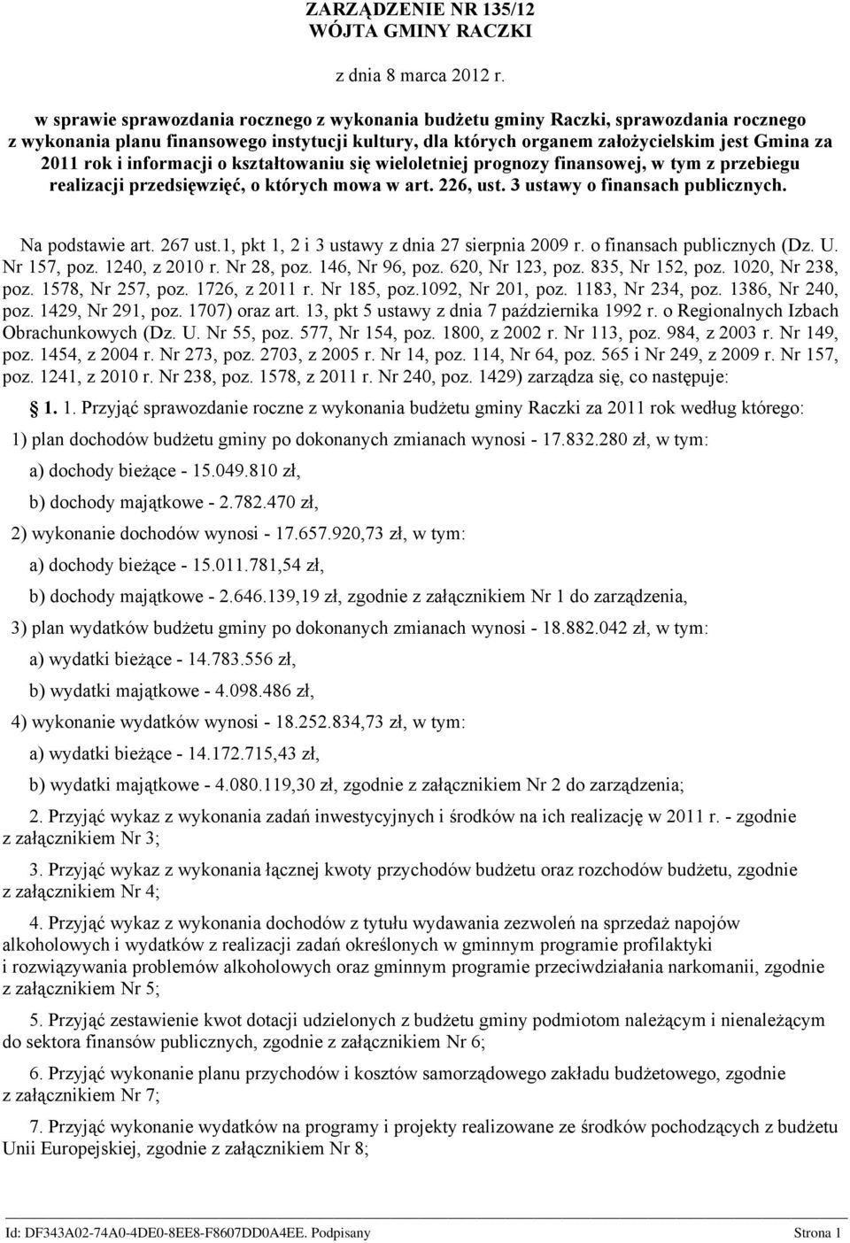 informacji o kształtowaniu się wieloletniej prognozy finansowej, w tym z przebiegu realizacji przedsięwzięć, o których mowa w art. 226, ust. 3 ustawy o finansach publicznych. Na podstawie art.