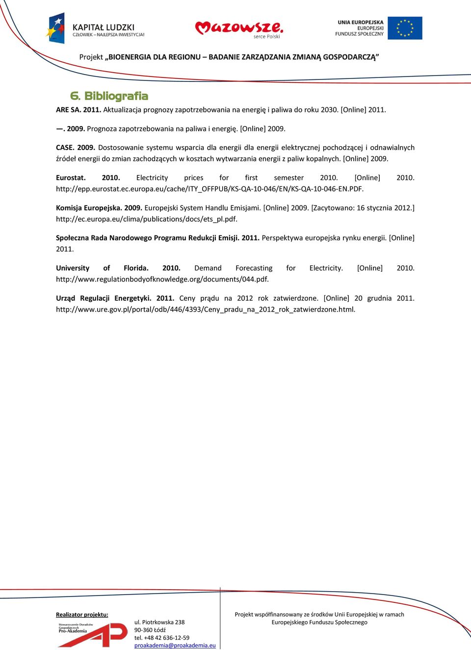 CASE. 2009. Dostosowanie systemu wsparcia dla energii dla energii elektrycznej pochodzącej i odnawialnych źródeł energii do zmian zachodzących w kosztach wytwarzania energii z paliw kopalnych.