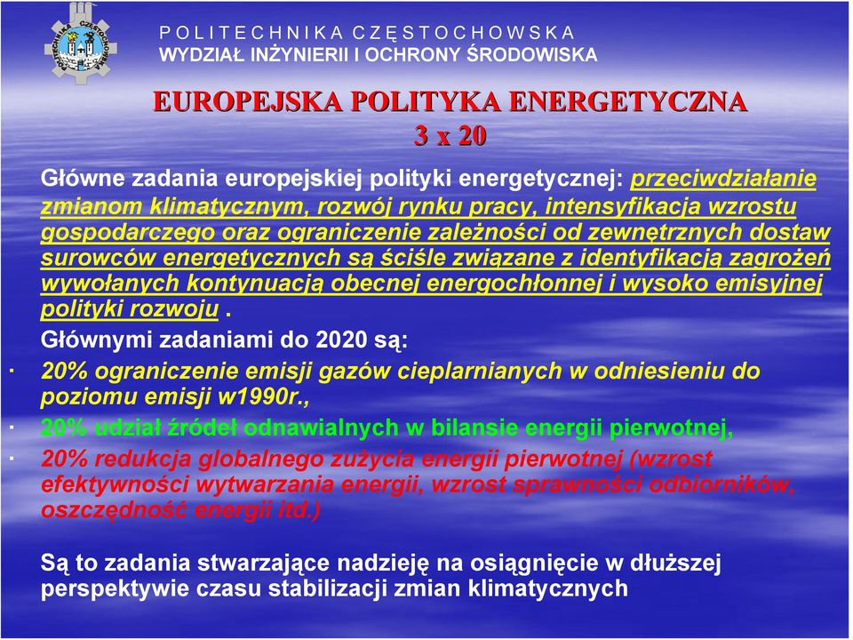 Głównymi zadaniami do 2020 są: 20% ograniczenie emisji gazów cieplarnianych w odniesieniu do poziomu emisji w1990r.